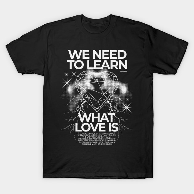We Need To Learn What Love Is Y2K Love T-Shirt by Norse Magic